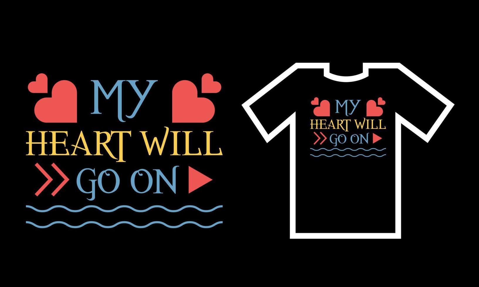 My Heart Will Go On. conception de t-shirt. vecteur