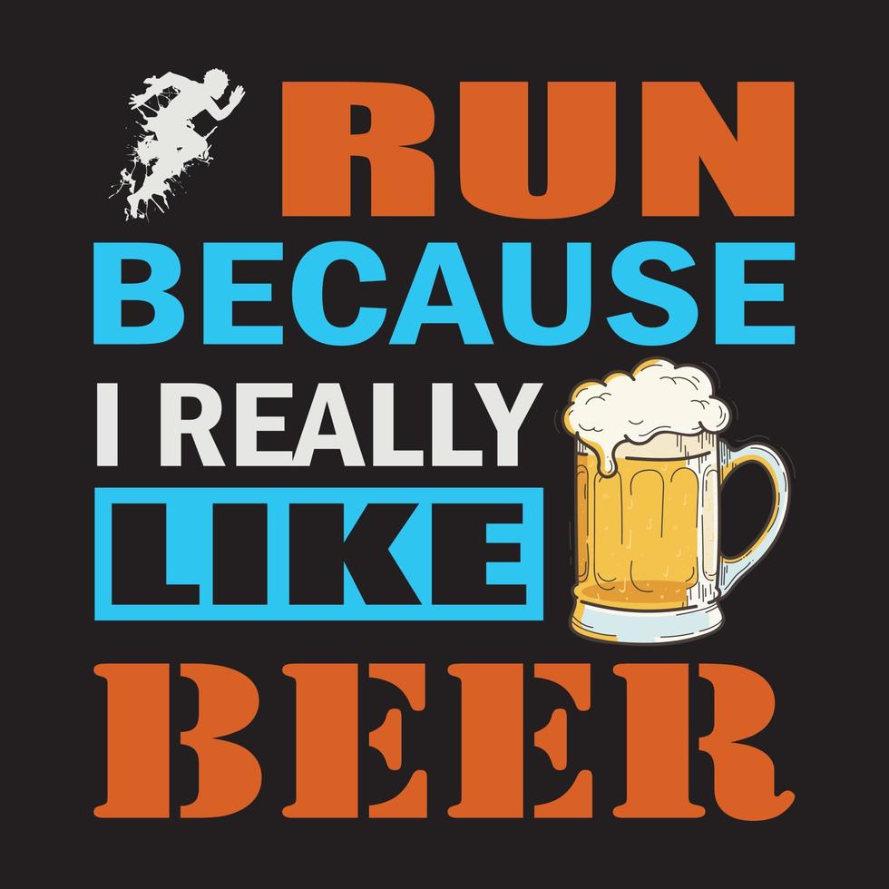 citation de conception de t-shirt de bière disant - courir parce que j'aime vraiment la bière. vecteur