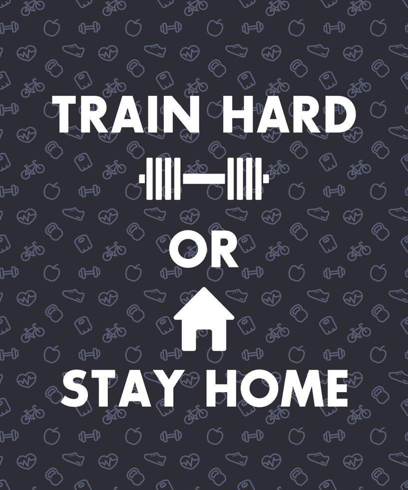 entraînez-vous dur ou restez à la maison, conception d'affiches de gym, illustration vectorielle vecteur