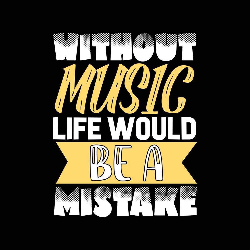 sans la musique, la vie serait une erreur de conception de t-shirt de typographie vecteur