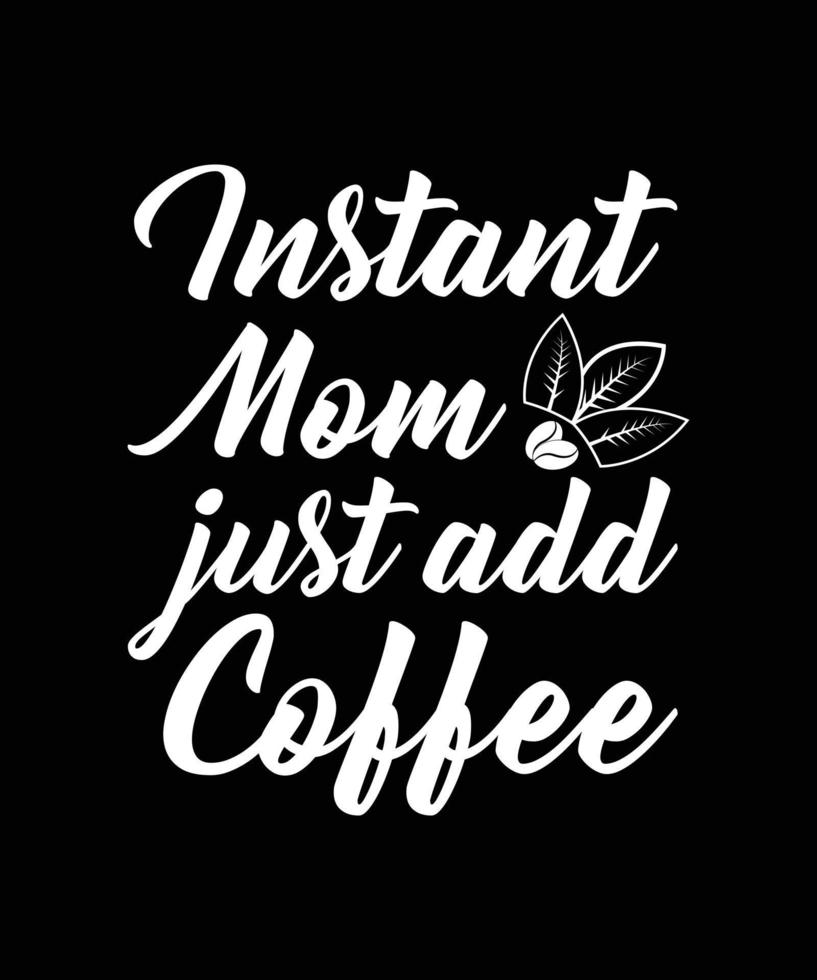 maman instantanée ajoute juste la conception de t-shirt de lettrage de café vecteur