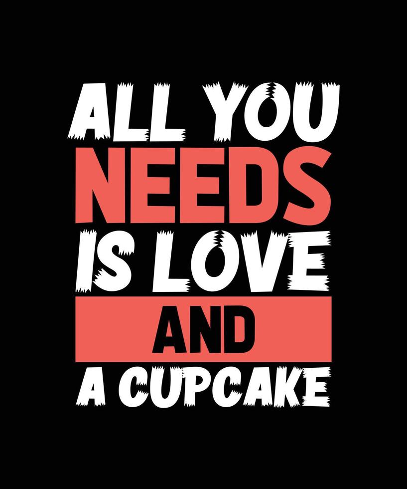 tout ce dont vous avez besoin, c'est de l'amour et un design de t-shirt de typographie cupcake vecteur