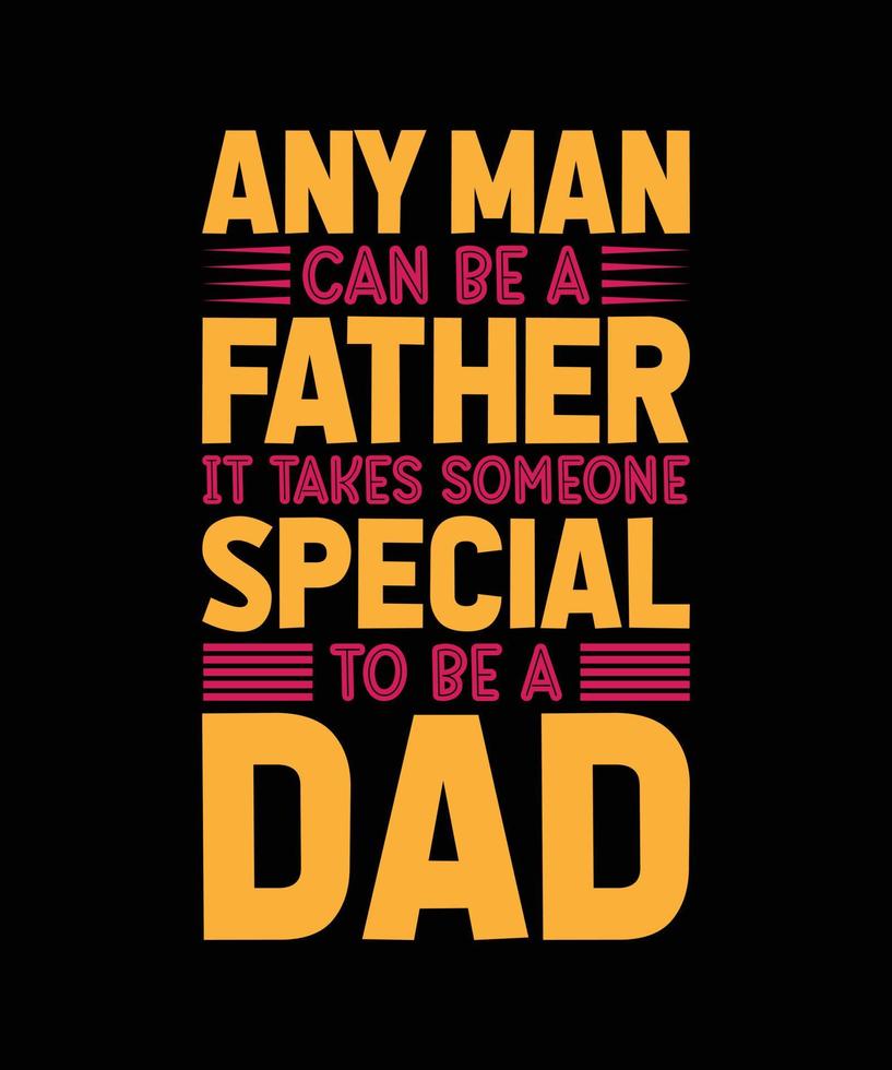 n'importe quel homme peut être un père il faut quelqu'un de spécial pour être un papa design de t-shirt de typographie vecteur