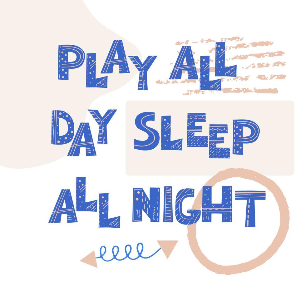 jouer toute la journée dormir toute la nuit. illustration vectorielle de style scandinave avec des éléments abstraits décoratifs dessinés à la main vecteur