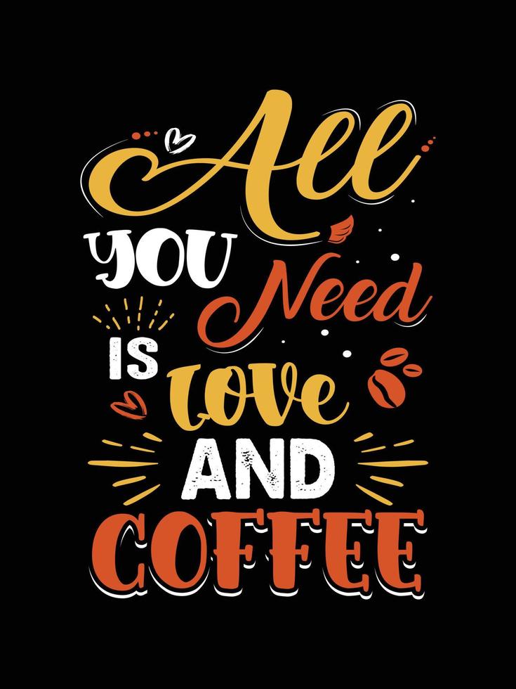 tout ce dont vous avez besoin est la conception de t-shirt de typographie d'amour et de café vecteur