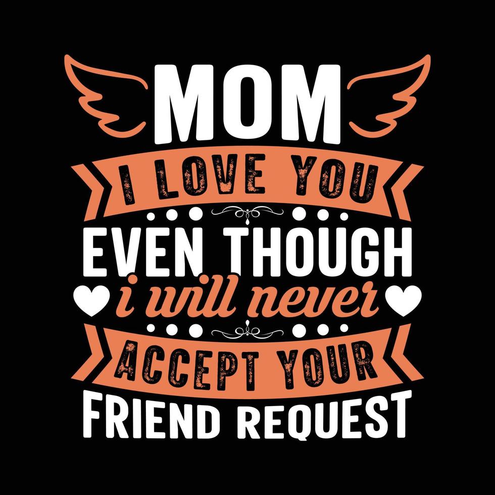 maman je t'aime même si je n'accepterai jamais ta demande d'ami conception de t-shirt vecteur libre fête des mères