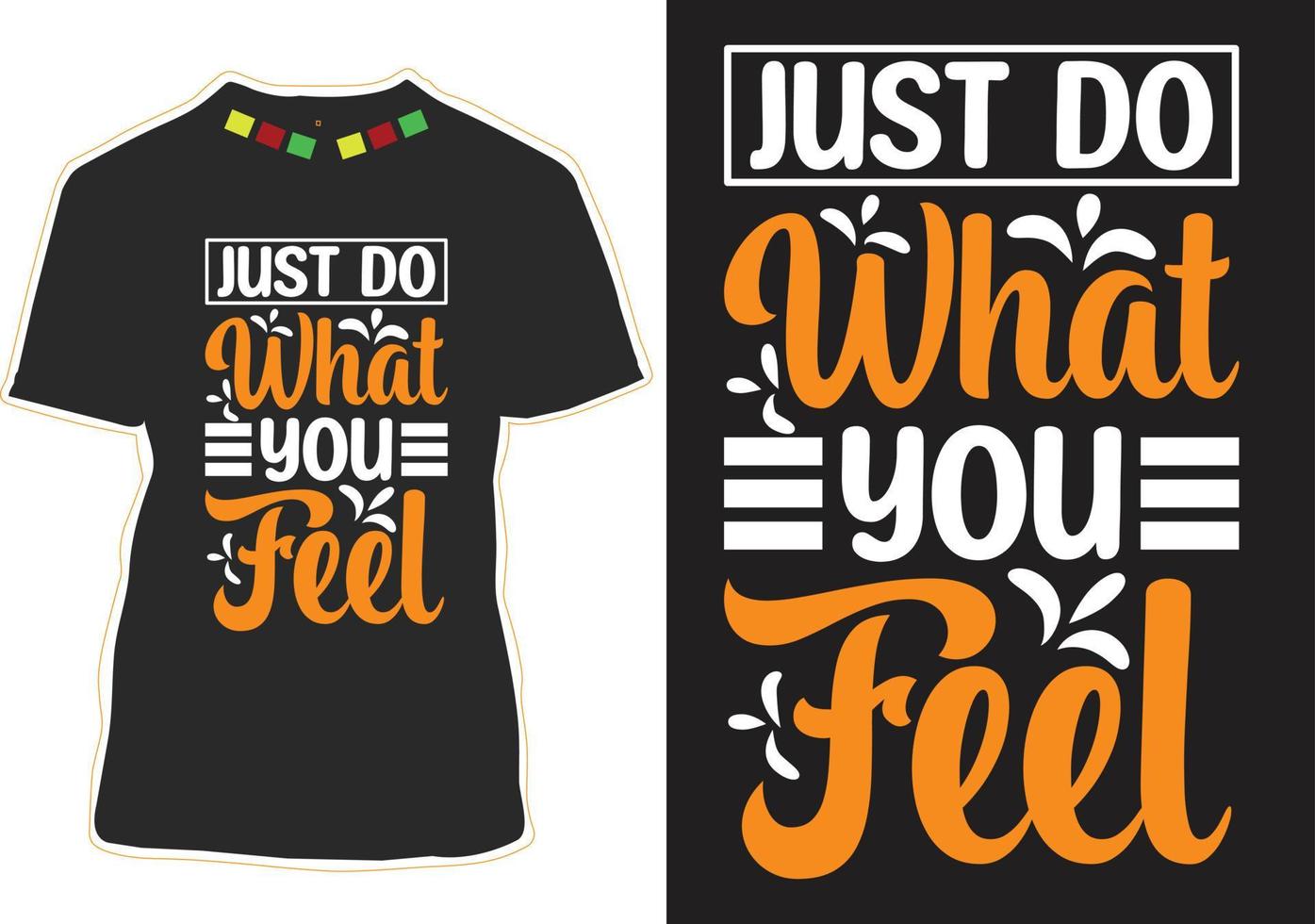 faites juste ce que vous ressentez conception de t-shirt de citations de motivation vecteur