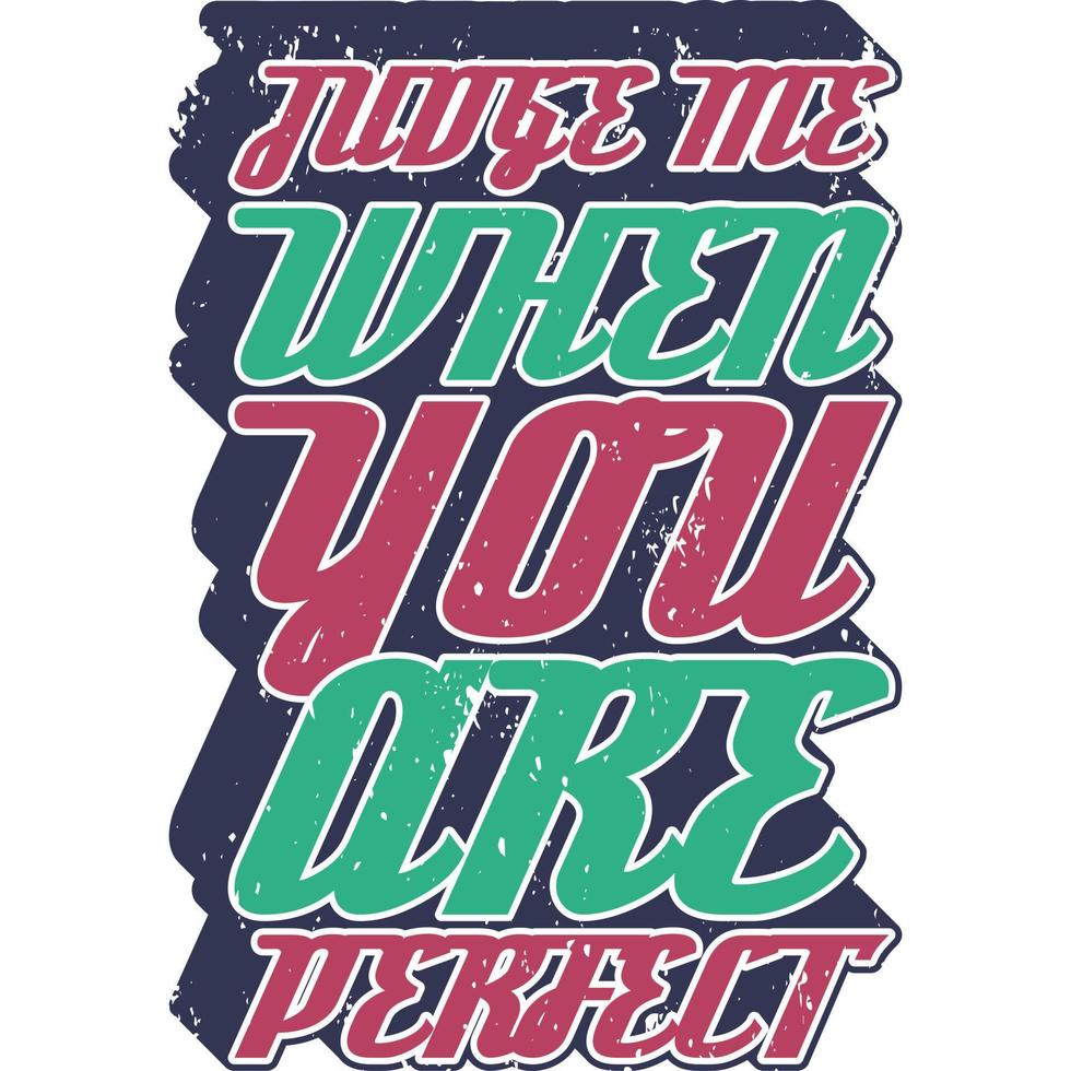 jugez-moi quand vous êtes une conception parfaite de t-shirt de citation de typographie de motivation. vecteur