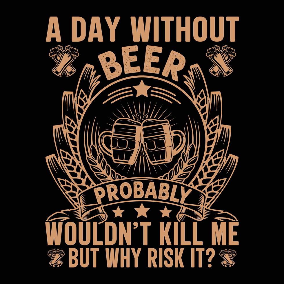 conception de t-shirt de bière, une journée sans bière ne me tuerait probablement pas mais pourquoi le risquer, art vectoriel, illustration, graphique, t-shirt vecteur
