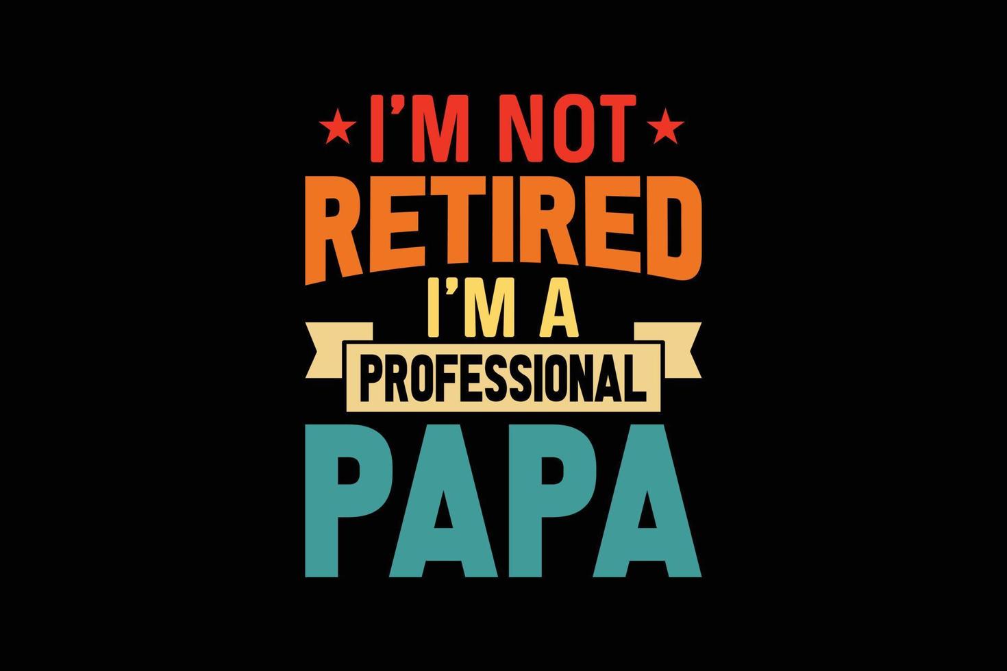 Je ne suis pas à la retraite, je suis un professionnel de la conception de t-shirts de typographie papa. vecteur