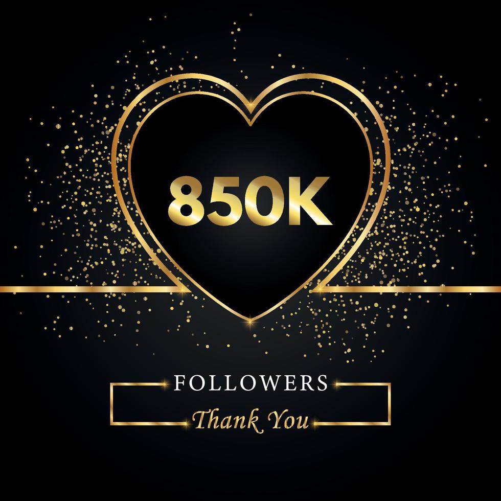 850 000 ou 850 000 abonnés avec des paillettes de coeur et d'or isolées sur fond noir. modèle de carte de voeux pour les amis et les abonnés des réseaux sociaux. merci, followers, réussite. vecteur