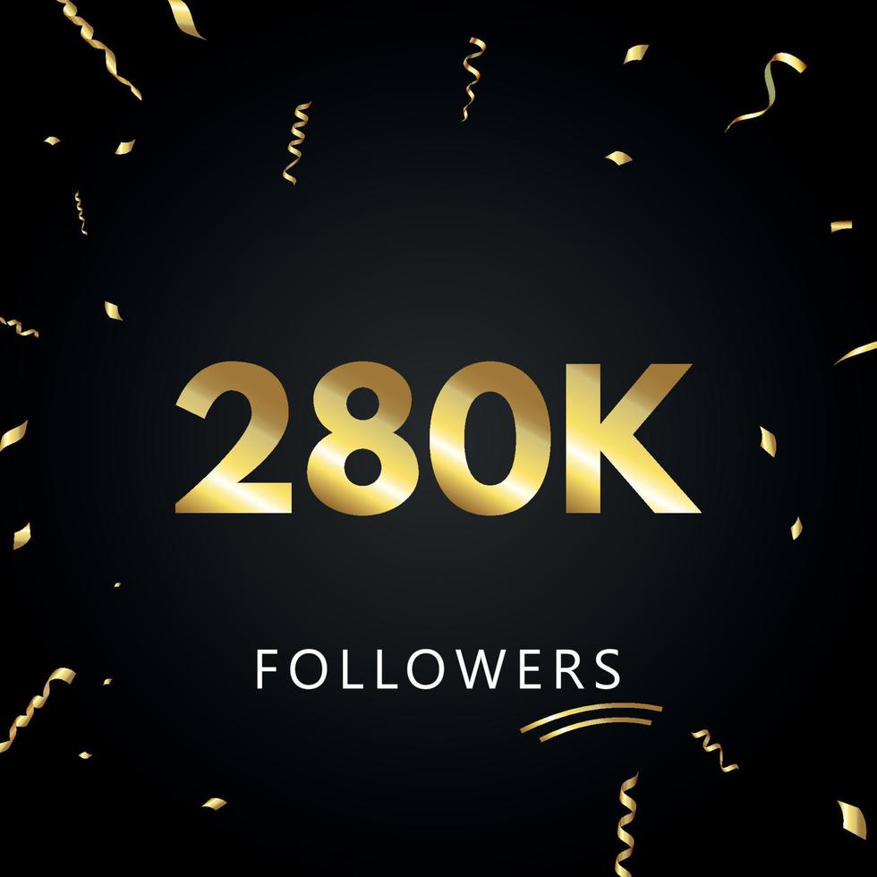 280 000 ou 280 000 abonnés avec des confettis dorés isolés sur fond noir. modèle de carte de voeux pour les amis et les abonnés des réseaux sociaux. merci, followers, réussite. vecteur