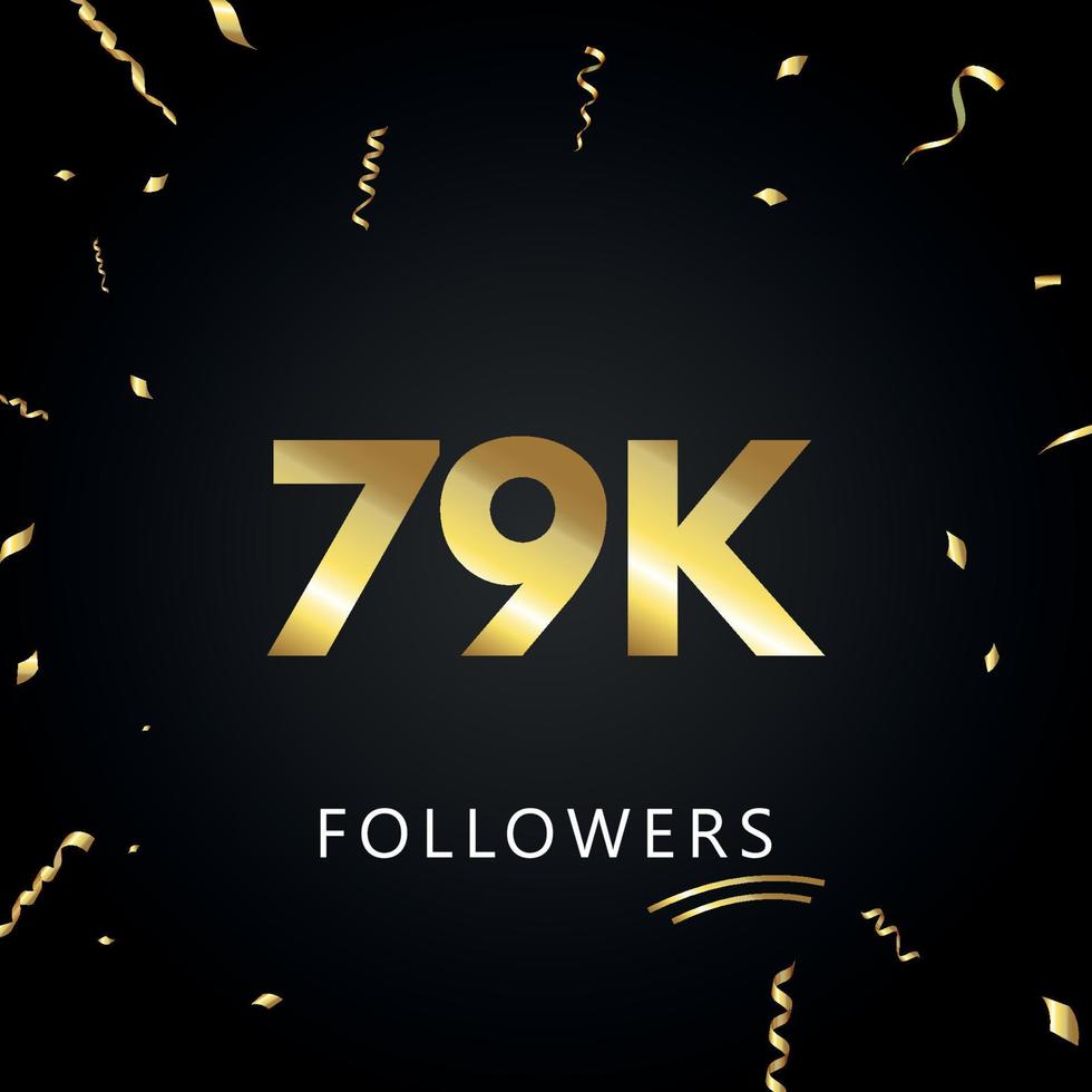 79 000 ou 79 000 abonnés avec des confettis dorés isolés sur fond noir. modèle de carte de voeux pour les amis et les abonnés des réseaux sociaux. merci, followers, réussite. vecteur