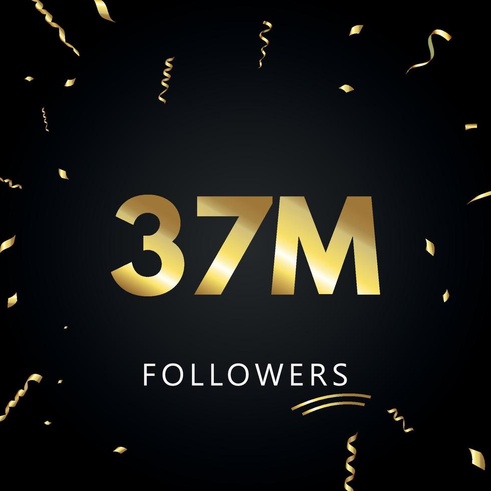 37 millions ou 37 millions de followers avec des confettis dorés isolés sur fond noir. modèle de carte de voeux pour les amis et les abonnés des réseaux sociaux. merci, followers, réussite. vecteur