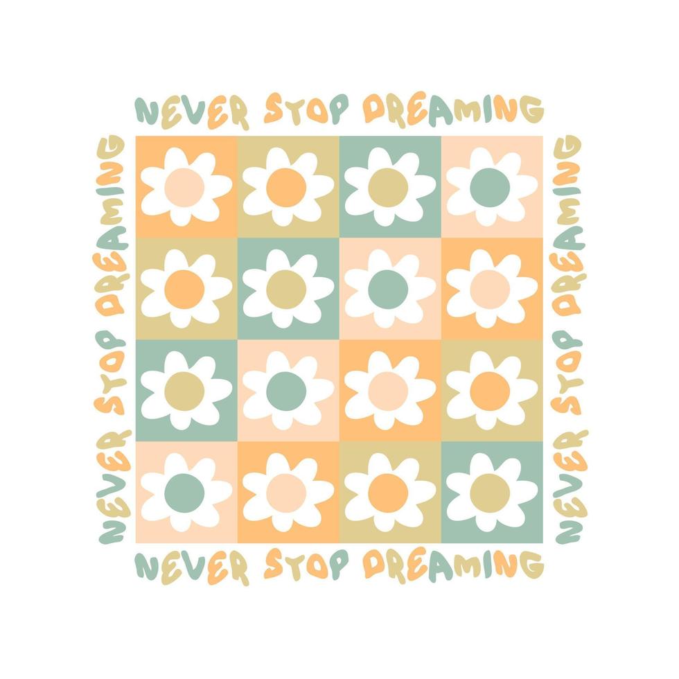 Never Stop Dreaming Slogan imprimé avec des fleurs groovy dans le style des années 1970. vecteur