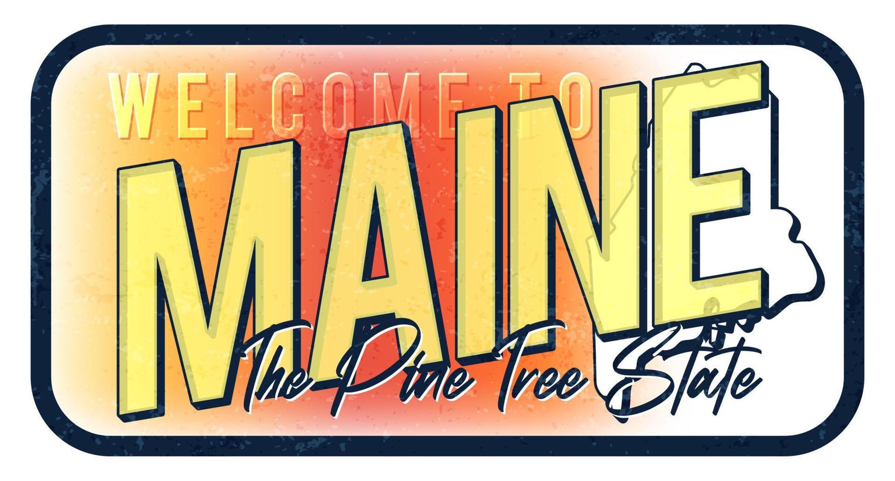 bienvenue dans le maine illustration vectorielle de signe de métal rouillé vintage. carte d'état de vecteur dans le style grunge avec typographie lettrage dessiné à la main