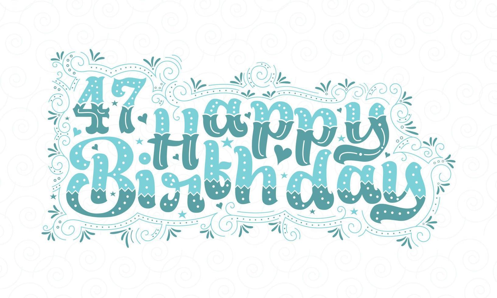 47e lettrage de joyeux anniversaire, 47 ans d'anniversaire belle conception de typographie avec des points, des lignes et des feuilles aqua. vecteur