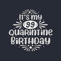 c'est mon 99 anniversaire de quarantaine, conception d'anniversaire de 99 ans. vecteur