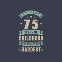 les 75 premières années de l'enfance sont toujours les plus difficiles, la fête d'anniversaire de 75 ans vecteur