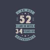 je n'ai pas 52 ans, j'ai 18 ans avec 34 ans d'expérience - anniversaire de 52 ans vecteur