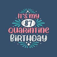 c'est mon anniversaire de quarantaine de 87 ans, conception d'anniversaire de 87 ans. Célébration du 87e anniversaire en quarantaine. vecteur