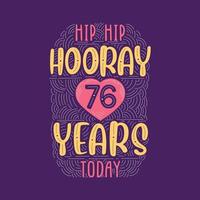 anniversaire anniversaire événement lettrage pour invitation, carte de voeux et modèle, hip hip hourra 76 ans aujourd'hui. vecteur