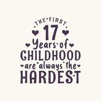 Fête d'anniversaire de 17 ans, les 17 premières années de l'enfance sont toujours les plus difficiles vecteur
