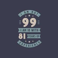 je n'ai pas 99 ans, j'ai 18 ans avec 81 ans d'expérience - anniversaire de 99 ans vecteur