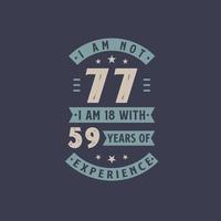 je n'ai pas 77 ans, j'ai 18 ans avec 59 ans d'expérience - anniversaire de 77 ans vecteur