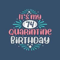 c'est mon 74 anniversaire de quarantaine, 74 ans de conception d'anniversaire. Célébration du 74e anniversaire en quarantaine. vecteur