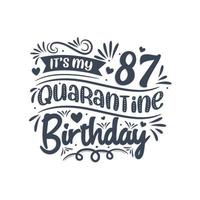 c'est mon anniversaire de quarantaine de 87 ans, conception d'anniversaire de 87 ans. Célébration du 87e anniversaire en quarantaine. vecteur