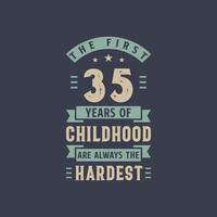 les 35 premières années de l'enfance sont toujours les plus difficiles, fête d'anniversaire de 35 ans vecteur