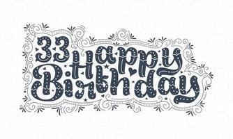 33e lettrage de joyeux anniversaire, 33 ans d'anniversaire belle conception de typographie avec des points, des lignes et des feuilles. vecteur