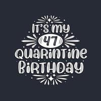 c'est mon 47 anniversaire de quarantaine, conception d'anniversaire de 47 ans. vecteur