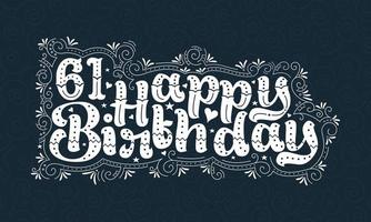 61e lettrage de joyeux anniversaire, 61 ans d'anniversaire belle conception de typographie avec des points, des lignes et des feuilles. vecteur