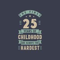 les 25 premières années de l'enfance sont toujours les plus difficiles, la fête d'anniversaire de 25 ans vecteur