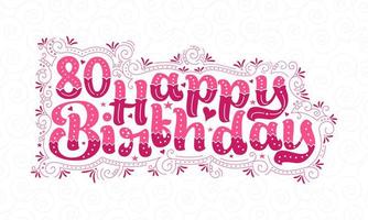 80e joyeux anniversaire lettrage, 80 ans anniversaire belle conception de typographie avec des points roses, des lignes et des feuilles. vecteur