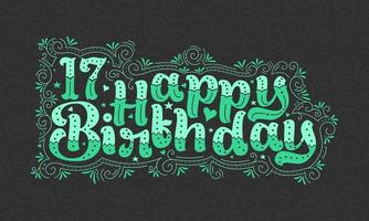 17e lettrage de joyeux anniversaire, 17 ans d'anniversaire belle conception de typographie avec des points verts, des lignes et des feuilles. vecteur