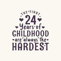 Fête d'anniversaire de 24 ans, les 24 premières années de l'enfance sont toujours les plus difficiles vecteur