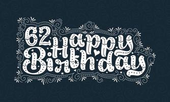 62e lettrage de joyeux anniversaire, 62 ans d'anniversaire belle conception de typographie avec des points, des lignes et des feuilles. vecteur