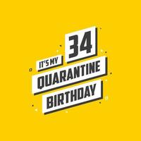 c'est mon 34 anniversaire de quarantaine, conception d'anniversaire de 34 ans. Célébration du 34e anniversaire en quarantaine. vecteur