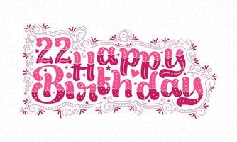 22e lettrage de joyeux anniversaire, 22 ans d'anniversaire belle conception de typographie avec des points roses, des lignes et des feuilles. vecteur