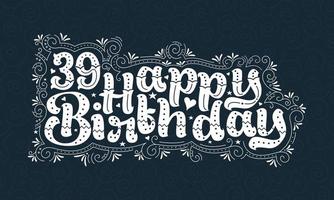 39e lettrage de joyeux anniversaire, 39 ans d'anniversaire belle conception de typographie avec des points, des lignes et des feuilles. vecteur