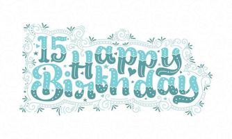 15e lettrage de joyeux anniversaire, 15 ans d'anniversaire belle conception de typographie avec des points, des lignes et des feuilles aqua. vecteur