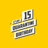 c'est mon 15 anniversaire de quarantaine, 15 ans de conception d'anniversaire. Célébration du 15e anniversaire en quarantaine. vecteur