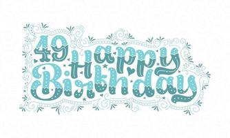 49e lettrage de joyeux anniversaire, 49 ans d'anniversaire belle conception de typographie avec des points, des lignes et des feuilles aqua. vecteur