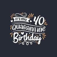 c'est mon 40e anniversaire de quarantaine, 40e anniversaire en quarantaine. vecteur