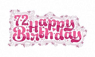 72e lettrage de joyeux anniversaire, 72 ans d'anniversaire belle conception de typographie avec des points roses, des lignes et des feuilles. vecteur