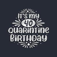 c'est mon 40 anniversaire de quarantaine, 40 ans de conception d'anniversaire. vecteur