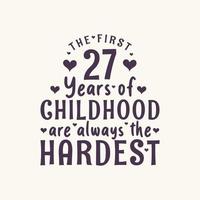 Fête d'anniversaire de 27 ans, les 27 premières années de l'enfance sont toujours les plus difficiles vecteur